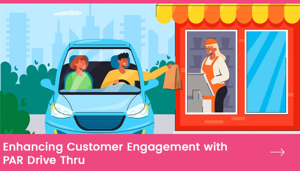 Enhancing Customer Engagement with PAR Drive Thru