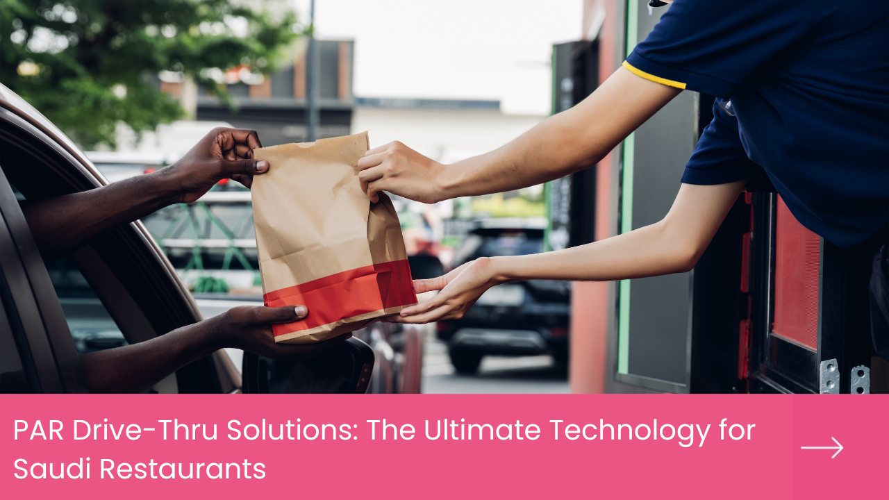 PAR Drive Thru Solutions The Ultimate Technology for Saudi Restaurants
