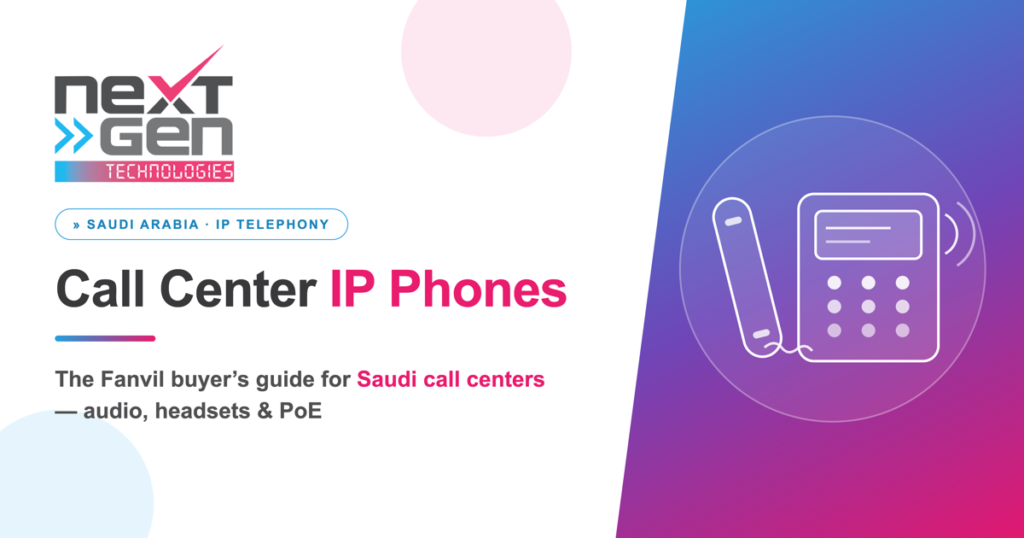 Best IP phones for call centers in Saudi Arabia - Fanvil guide by NextGen Technologies