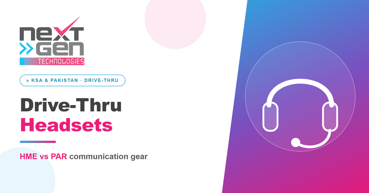 Drive-thru headsets and communication systems — HME vs PAR accessories from NextGen Technologies