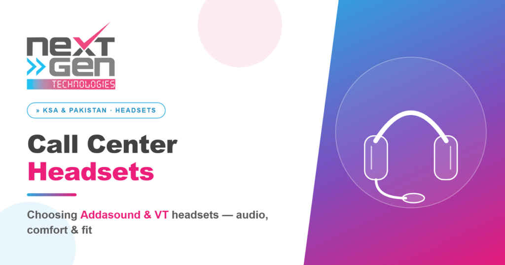 Call center headsets buyer guide by NextGen Technologies — Addasound and VT for Saudi Arabia and Pakistan