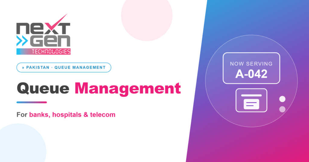 Queue management system in Pakistan for banks, hospitals and telecom — NextGen Technologies